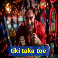 tiki taka toe