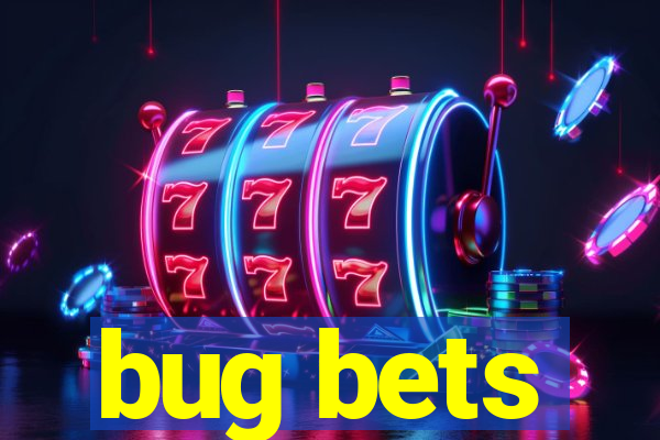 bug bets