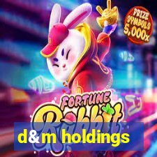 d&m holdings