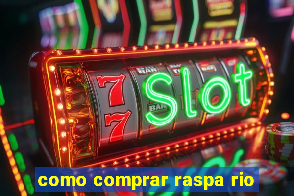 como comprar raspa rio