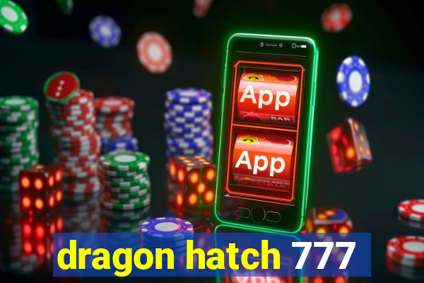 dragon hatch 777