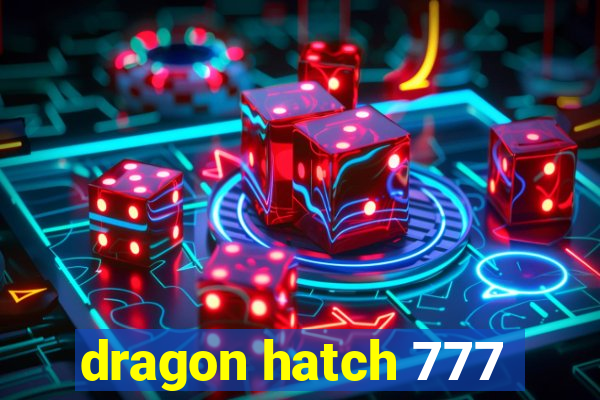 dragon hatch 777