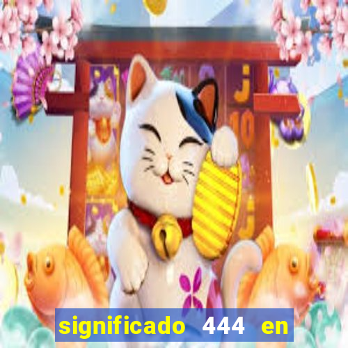 significado 444 en lo espiritual