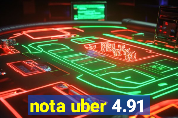 nota uber 4.91