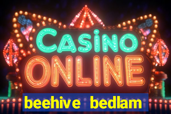 beehive bedlam reactors slot