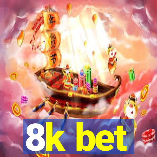 8k bet