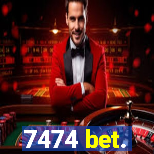 7474 bet.