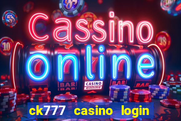 ck777 casino login register mobile