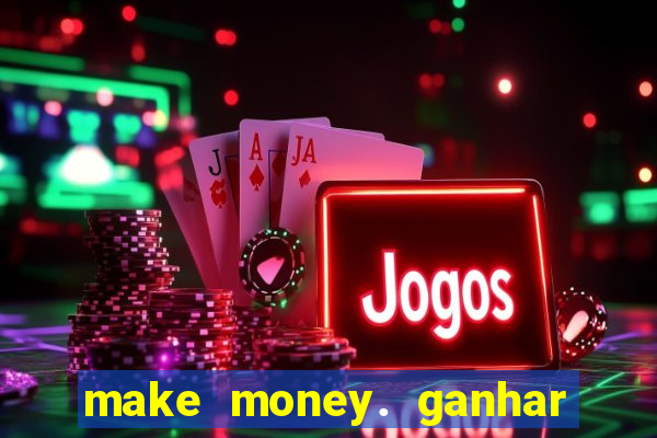 make money. ganhar dinheiro jogando