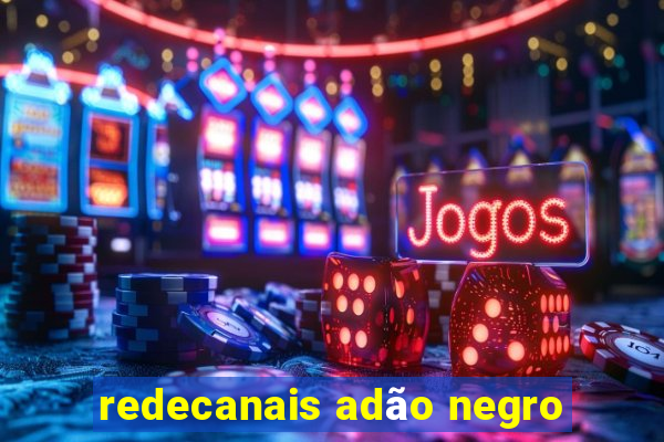 redecanais adão negro