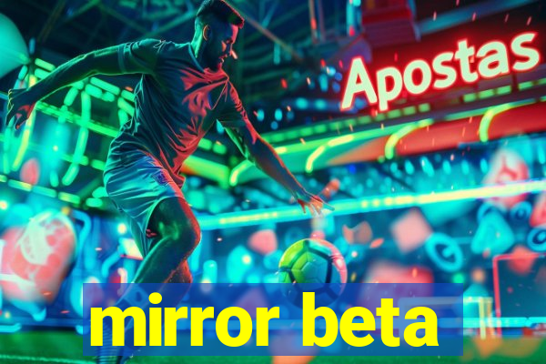 mirror beta