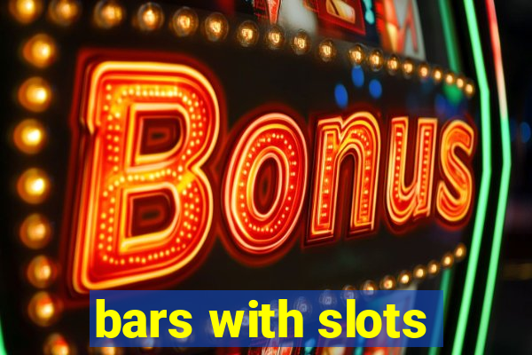 bars with slots