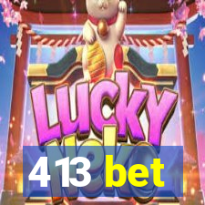 413 bet