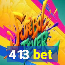 413 bet