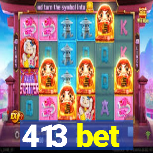 413 bet