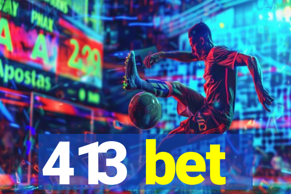 413 bet