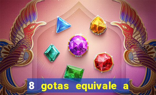 8 gotas equivale a quantos ml