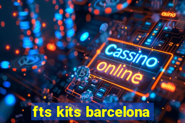 fts kits barcelona