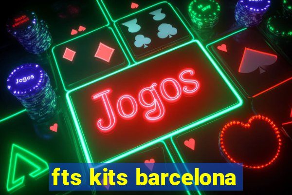 fts kits barcelona