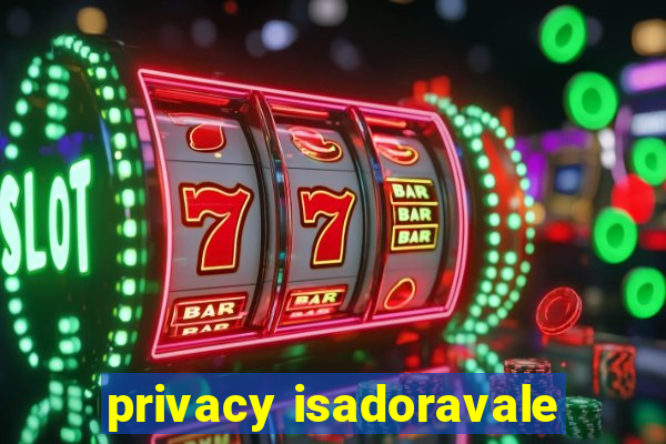 privacy isadoravale