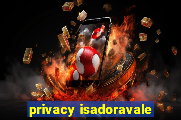 privacy isadoravale