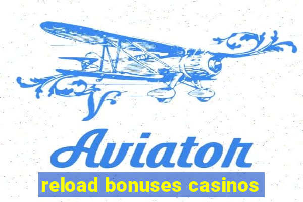 reload bonuses casinos