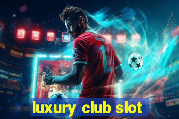 luxury club slot