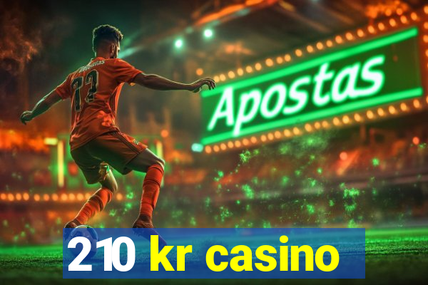 210 kr casino