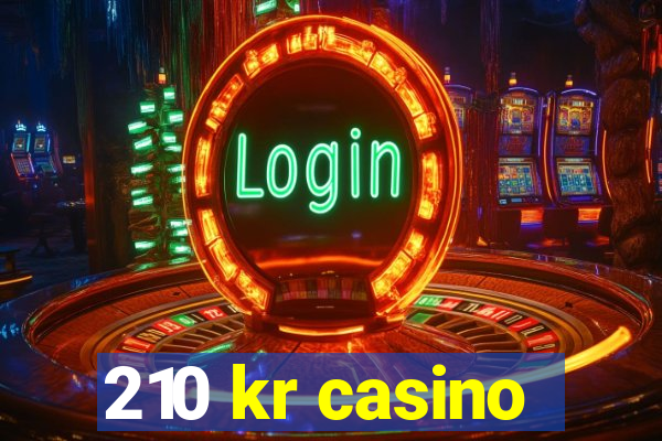 210 kr casino