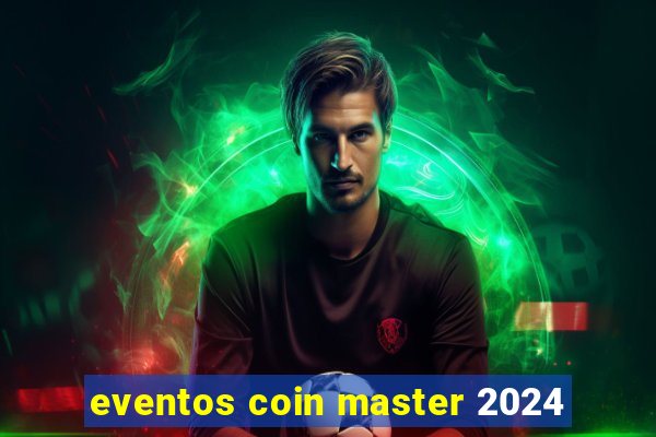 eventos coin master 2024