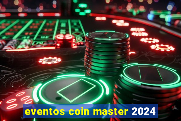 eventos coin master 2024