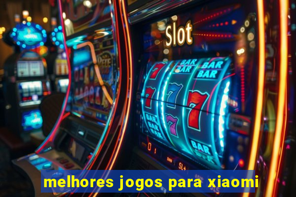 melhores jogos para xiaomi