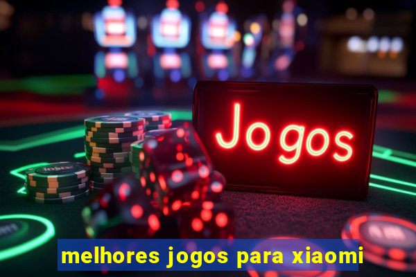 melhores jogos para xiaomi