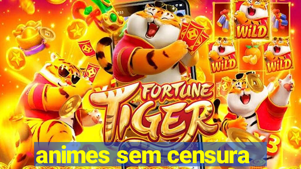 animes sem censura