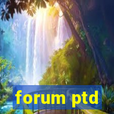 forum ptd