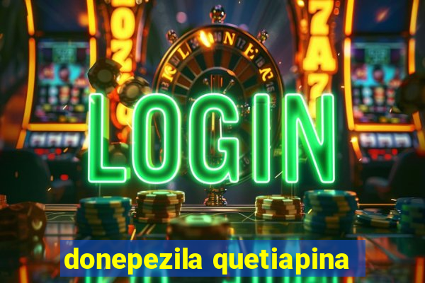 donepezila quetiapina