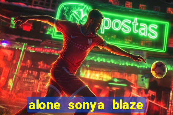 alone sonya blaze & alberto blanco