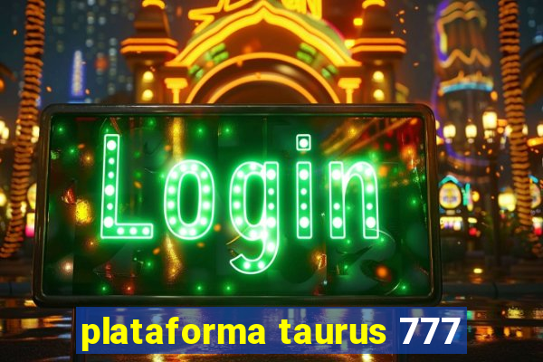 plataforma taurus 777