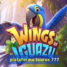 plataforma taurus 777