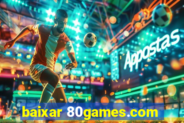 baixar 80games.com