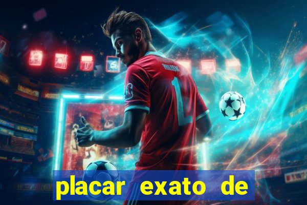 placar exato de jogos de hoje