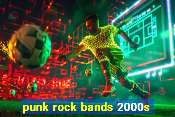 punk rock bands 2000s