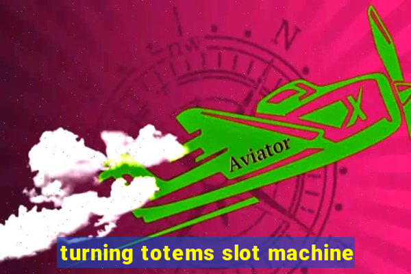 turning totems slot machine