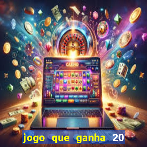 jogo que ganha 20 reais no cadastro