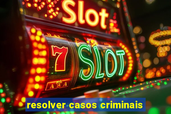 resolver casos criminais