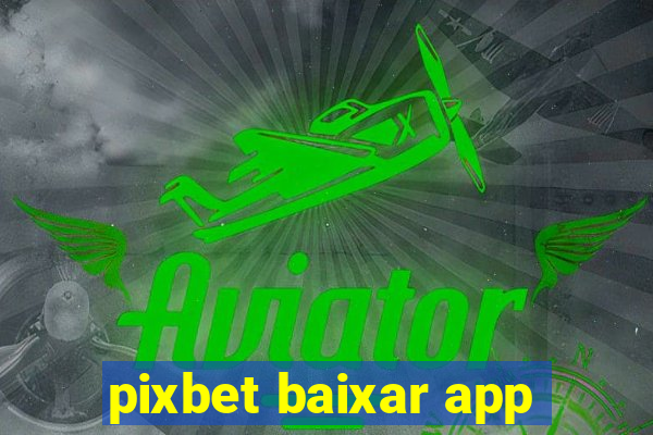 pixbet baixar app