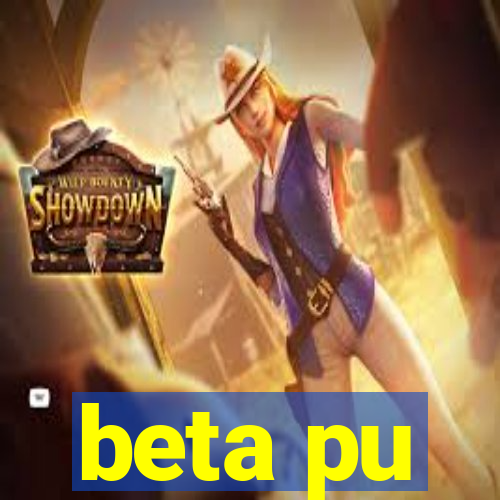 beta pu