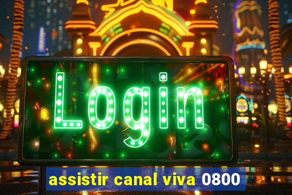 assistir canal viva 0800