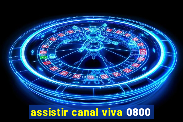 assistir canal viva 0800