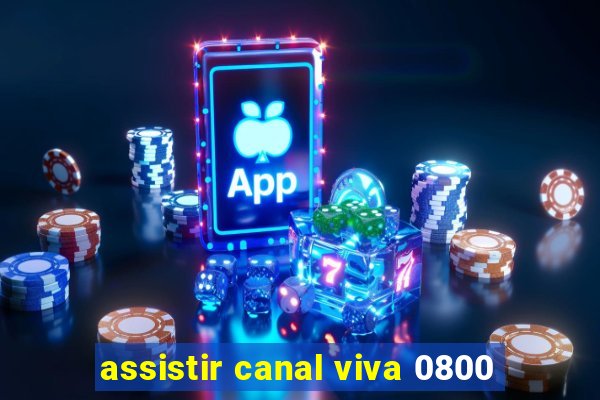 assistir canal viva 0800